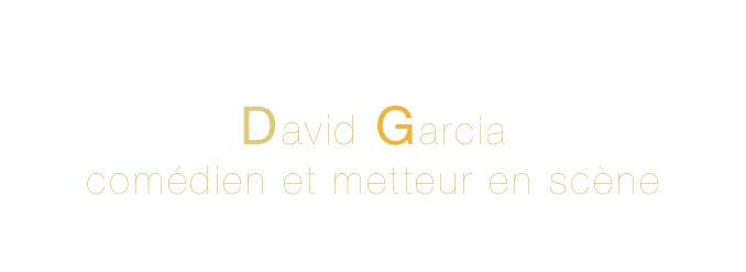 
David Garcia
comédien et metteur en scène
